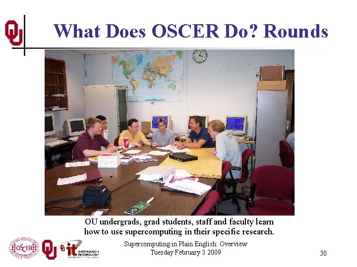 What Does OSCER Do? Rounds OU undergrads, grad students, staff and faculty learn how