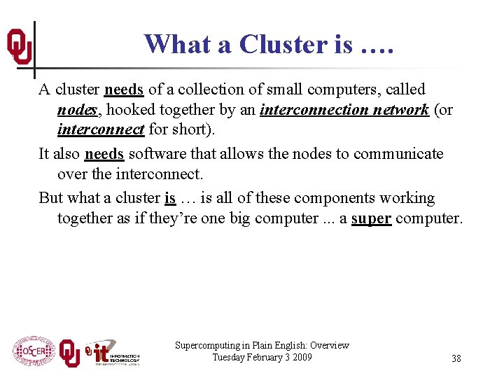What a Cluster is …. A cluster needs of a collection of small computers,
