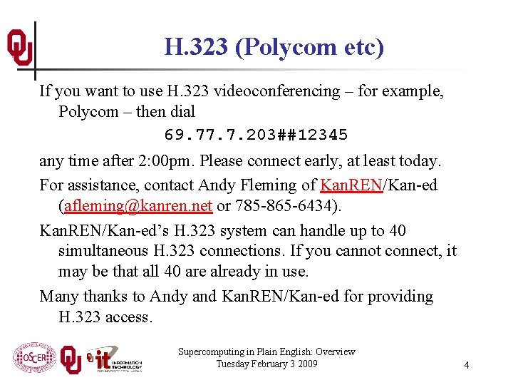 H. 323 (Polycom etc) If you want to use H. 323 videoconferencing – for