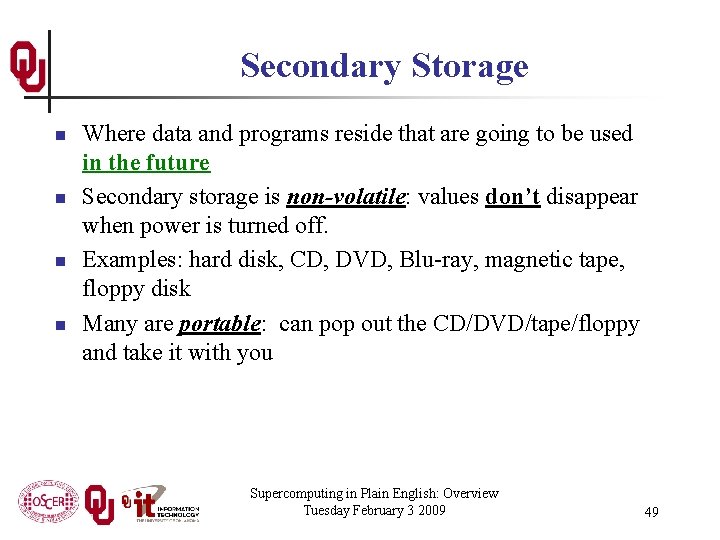 Secondary Storage n n Where data and programs reside that are going to be