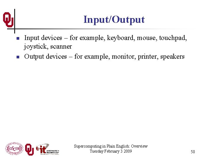 Input/Output n n Input devices – for example, keyboard, mouse, touchpad, joystick, scanner Output
