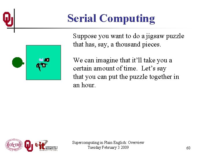 Serial Computing Suppose you want to do a jigsaw puzzle that has, say, a