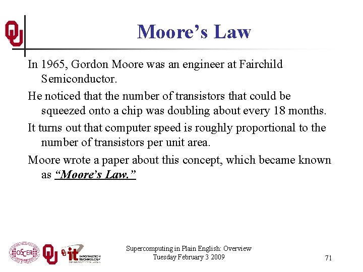 Moore’s Law In 1965, Gordon Moore was an engineer at Fairchild Semiconductor. He noticed