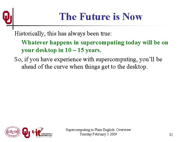 The Future is Now Historically, this has always been true: Whatever happens in supercomputing