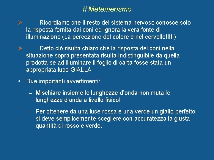 Il Metemerismo Ø Ricordiamo che il resto del sistema nervoso conosce solo la risposta