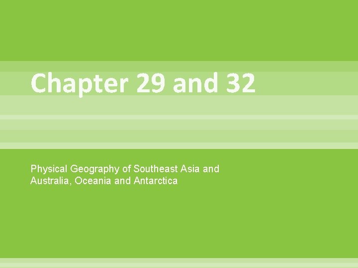 Chapter 29 and 32 Physical Geography of Southeast Asia and Australia, Oceania and Antarctica