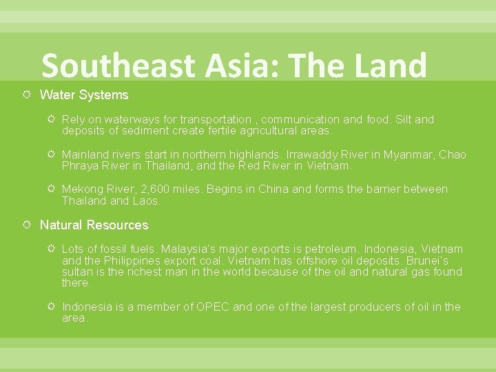 Southeast Asia: The Land Water Systems Rely on waterways for transportation , communication and