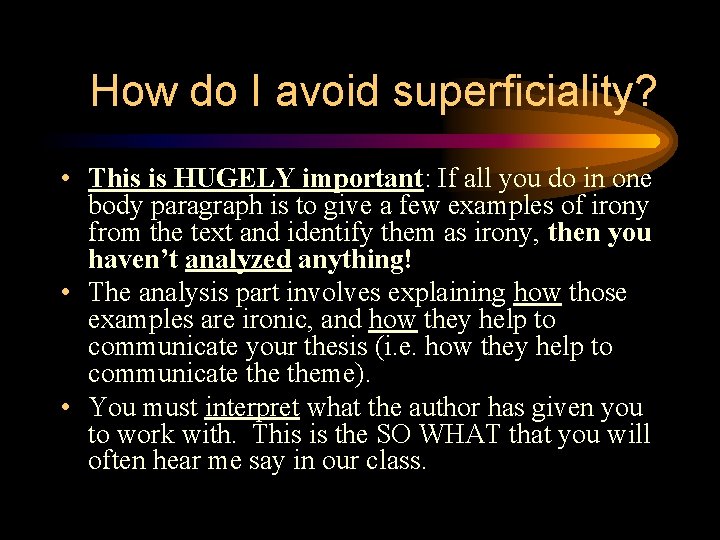 How do I avoid superficiality? • This is HUGELY important: If all you do