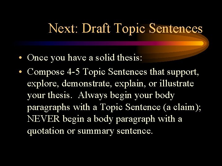 Next: Draft Topic Sentences • Once you have a solid thesis: • Compose 4