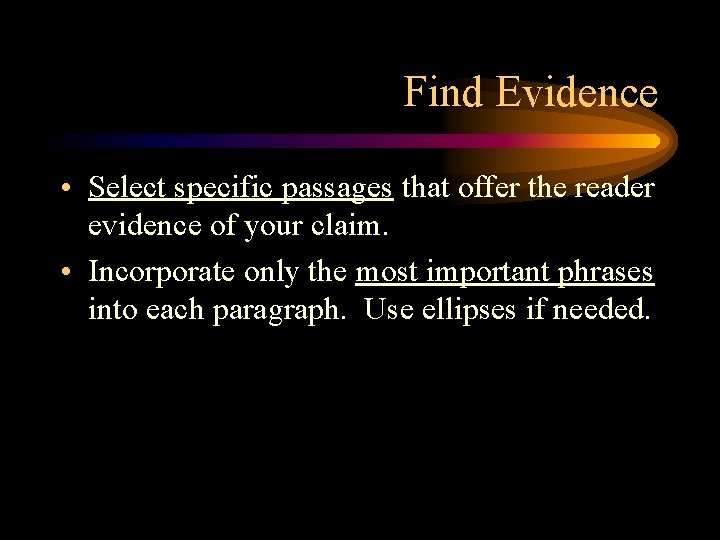 Find Evidence • Select specific passages that offer the reader evidence of your claim.