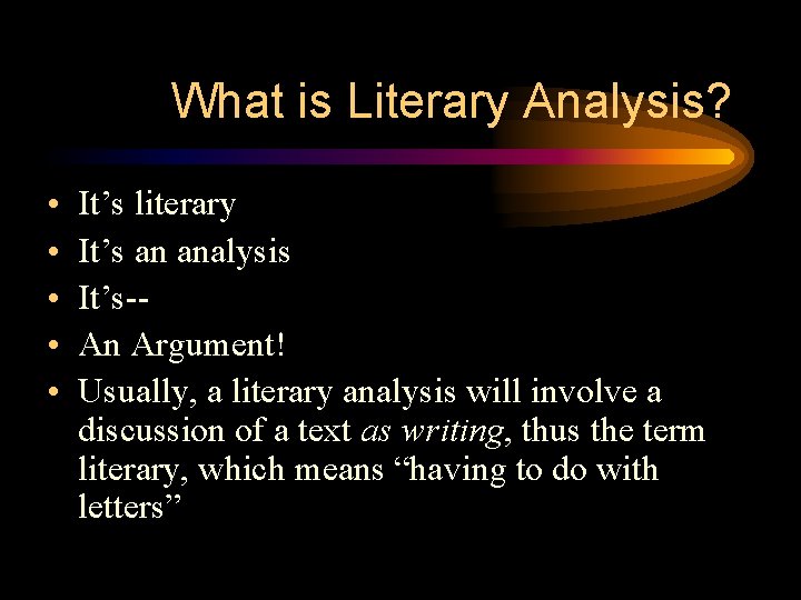What is Literary Analysis? • • • It’s literary It’s an analysis It’s-An Argument!