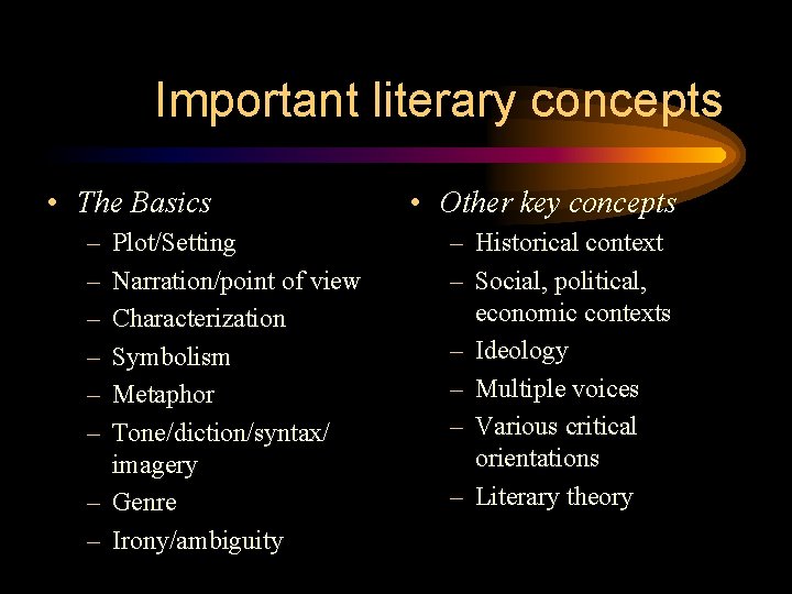 Important literary concepts • The Basics – – – Plot/Setting Narration/point of view Characterization