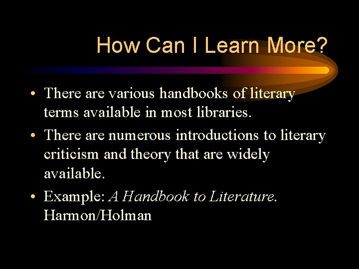 How Can I Learn More? • There are various handbooks of literary terms available