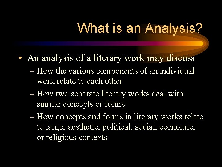 What is an Analysis? • An analysis of a literary work may discuss –