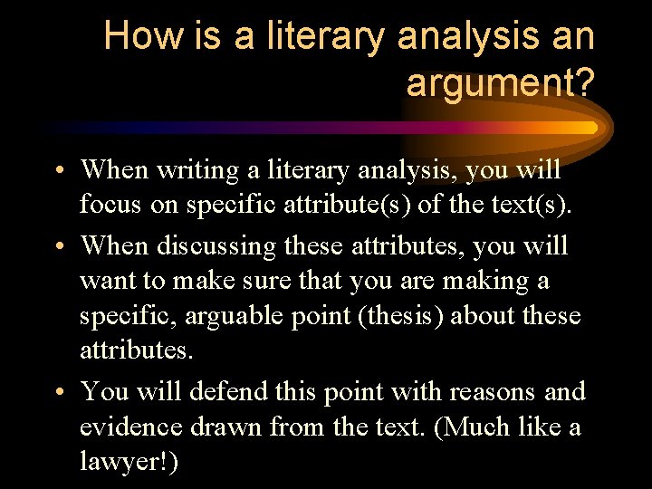 How is a literary analysis an argument? • When writing a literary analysis, you