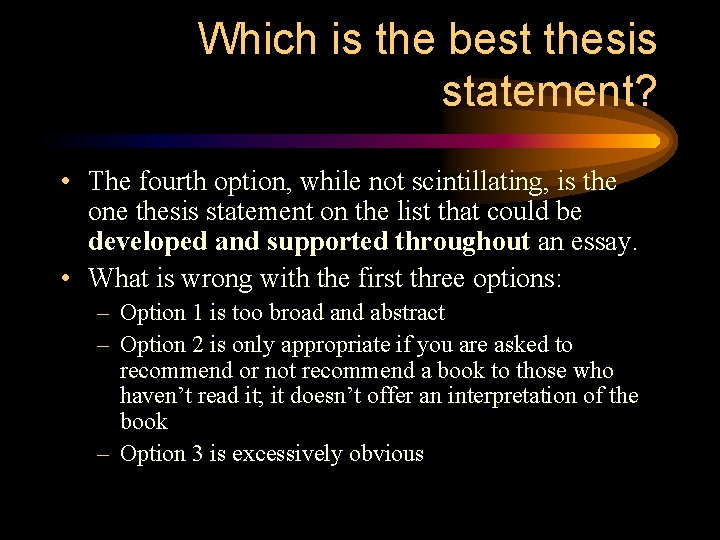 Which is the best thesis statement? • The fourth option, while not scintillating, is