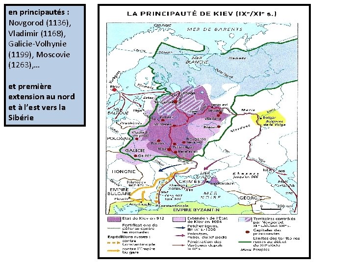 en principautés : Novgorod (1136), Vladimir (1168), Galicie-Volhynie (1199), Moscovie (1263), … et première