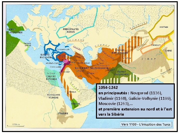 1054 -1242 en principautés : Novgorod (1136), Vladimir (1168), Galicie-Volhynie (1199), Moscovie (1263), …