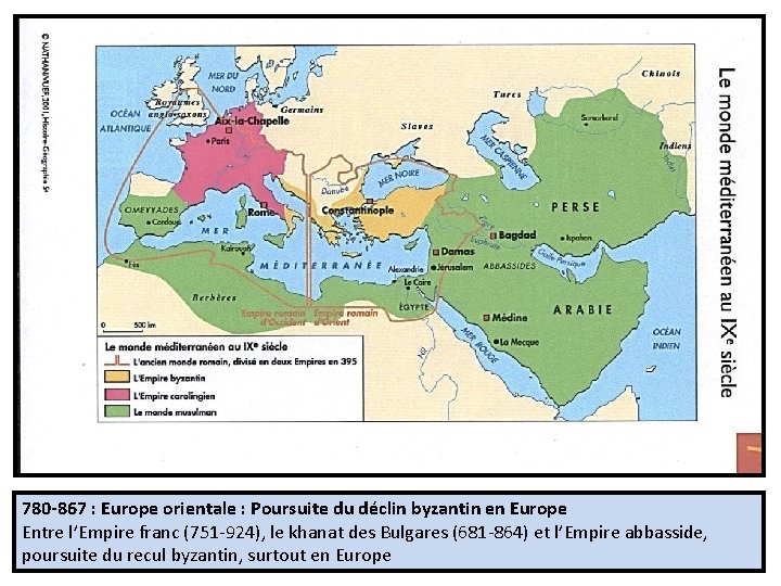 780 -867 : Europe orientale : Poursuite du déclin byzantin en Europe Entre l’Empire