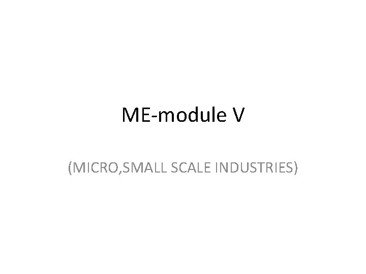 ME-module V (MICRO, SMALL SCALE INDUSTRIES) 