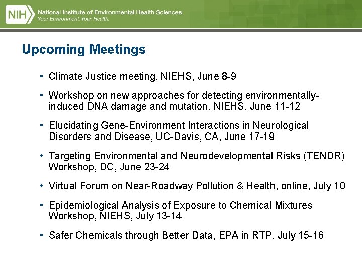 Upcoming Meetings • Climate Justice meeting, NIEHS, June 8 -9 • Workshop on new Upcoming Meetings • Climate Justice meeting, NIEHS, June 8 -9 • Workshop on new