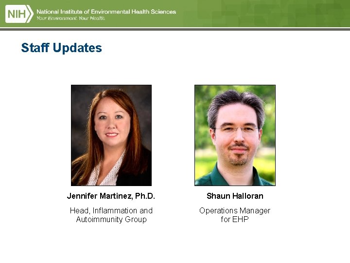 Staff Updates Jennifer Martinez, Ph. D. Shaun Halloran Head, Inflammation and Autoimmunity Group Operations Staff Updates Jennifer Martinez, Ph. D. Shaun Halloran Head, Inflammation and Autoimmunity Group Operations