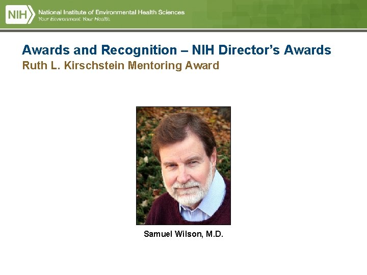 Awards and Recognition – NIH Director’s Awards Ruth L. Kirschstein Mentoring Award Samuel Wilson, Awards and Recognition – NIH Director’s Awards Ruth L. Kirschstein Mentoring Award Samuel Wilson,