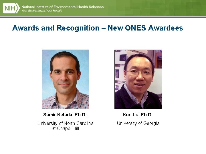 Awards and Recognition – New ONES Awardees Samir Kelada, Ph. D. , Kun Lu, Awards and Recognition – New ONES Awardees Samir Kelada, Ph. D. , Kun Lu,
