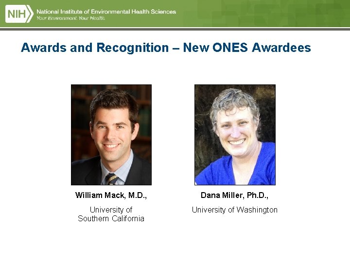 Awards and Recognition – New ONES Awardees William Mack, M. D. , Dana Miller, Awards and Recognition – New ONES Awardees William Mack, M. D. , Dana Miller,
