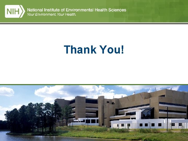 Thank You! National Institutes of Health • U. S. Department of Health and Human Thank You! National Institutes of Health • U. S. Department of Health and Human