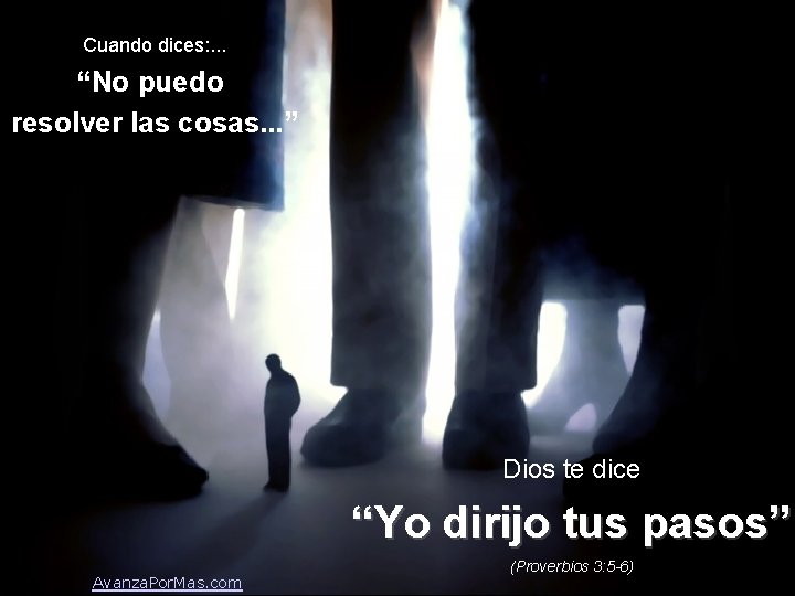 Cuando dices: . . . “No puedo resolver las cosas. . . ” Dios