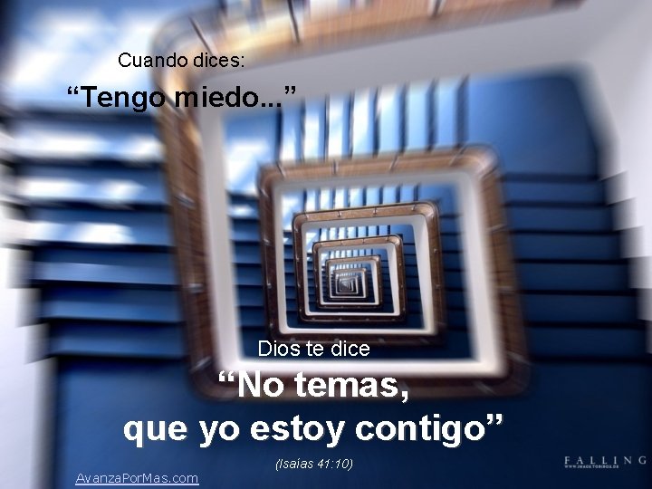 Cuando dices: “Tengo miedo. . . ” Dios te dice “No temas, que yo