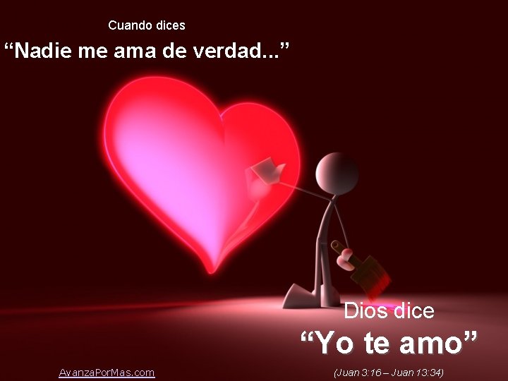 Cuando dices “Nadie me ama de verdad. . . ” Dios dice “Yo te