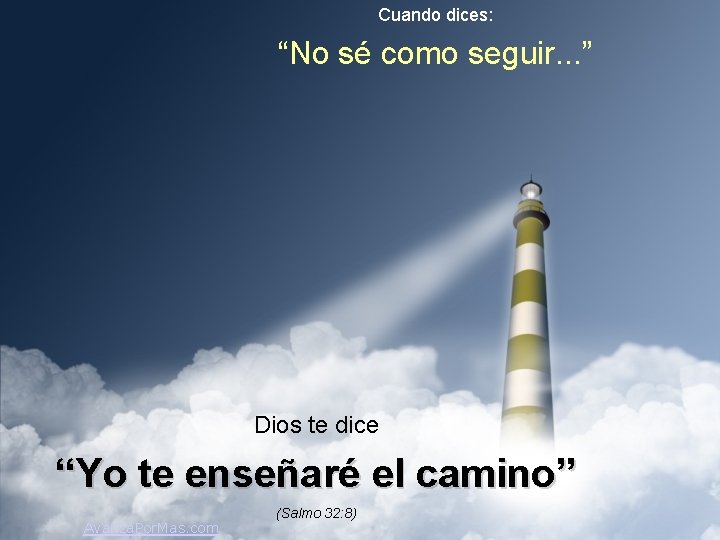 Cuando dices: “No sé como seguir. . . ” Dios te dice “Yo te