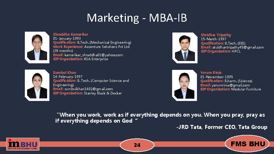 Marketing - MBA-IB Shraddha Kamerikar 01 -January-1993 Qualification: B. Tech. (Mechanical Engineering) Work Experience: