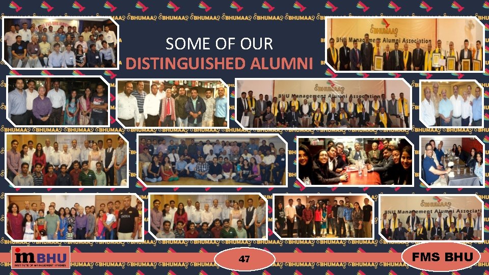 SOME OF OUR DISTINGUISHED ALUMNI 47 FMS BHU 