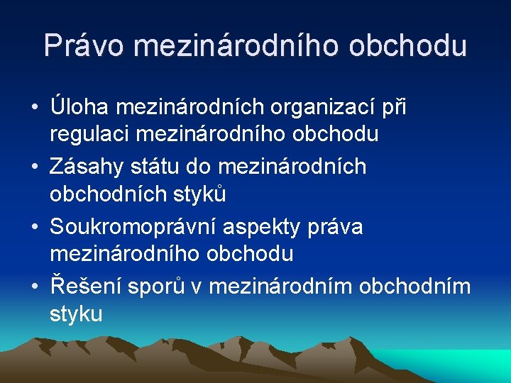 Právo mezinárodního obchodu • Úloha mezinárodních organizací při regulaci mezinárodního obchodu • Zásahy státu