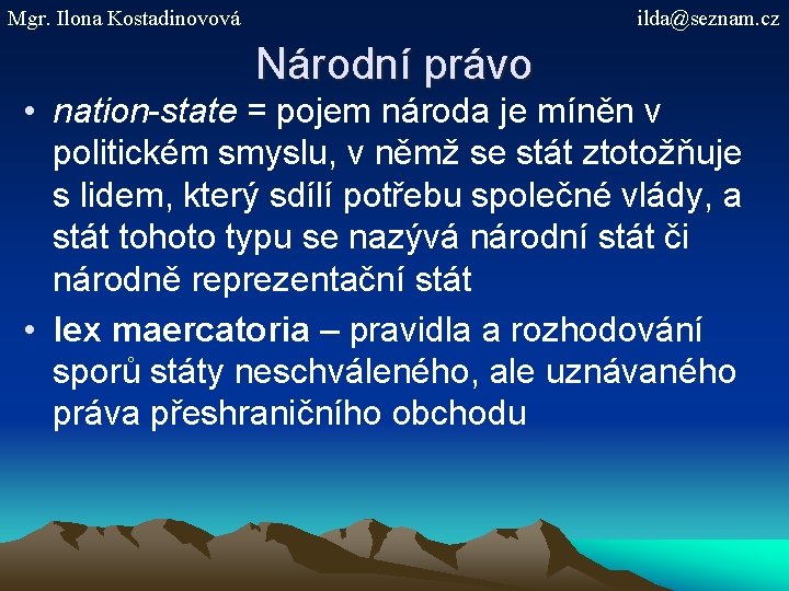 Mgr. Ilona Kostadinovová ilda@seznam. cz Národní právo • nation-state = pojem národa je míněn