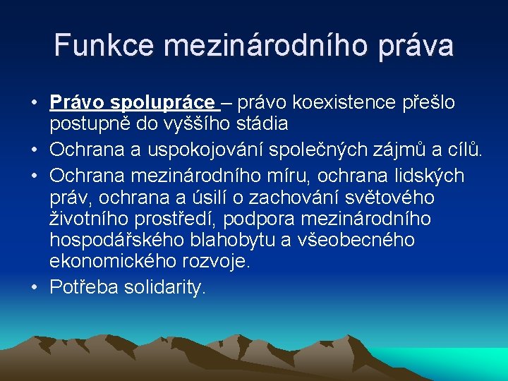 Funkce mezinárodního práva • Právo spolupráce – právo koexistence přešlo postupně do vyššího stádia