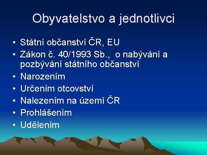 Obyvatelstvo a jednotlivci • Státní občanství ČR, EU • Zákon č. 40/1993 Sb. ,