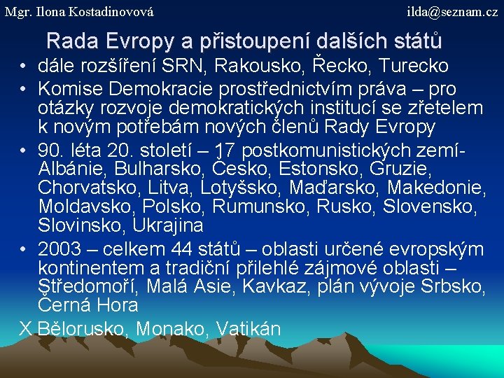 Mgr. Ilona Kostadinovová ilda@seznam. cz Rada Evropy a přistoupení dalších států • dále rozšíření