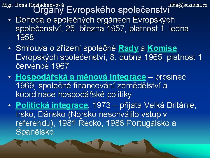 Mgr. Ilona Kostadinovová ilda@seznam. cz Orgány Evropského společenství • Dohoda o společných orgánech Evropských