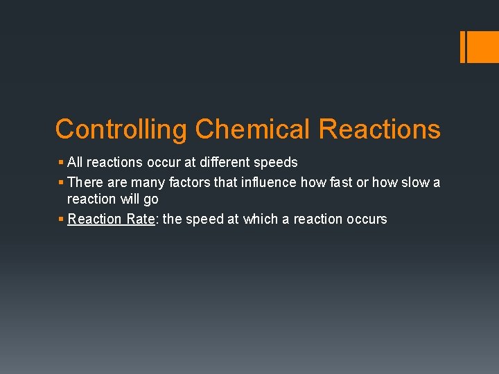 Controlling Chemical Reactions § All reactions occur at different speeds § There are many