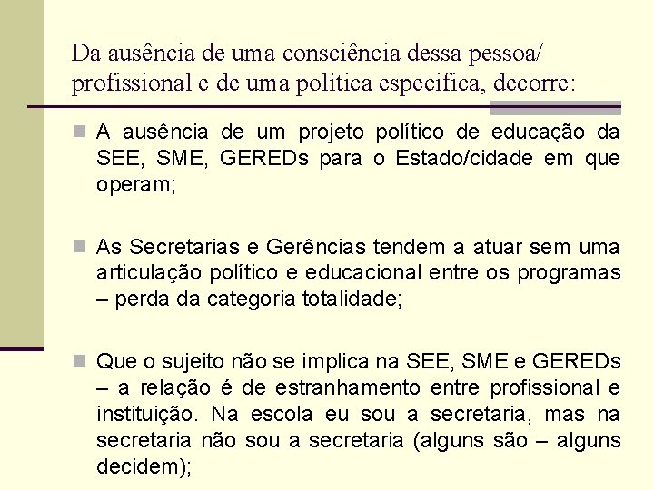 Da ausência de uma consciência dessa pessoa/ profissional e de uma política especifica, decorre: