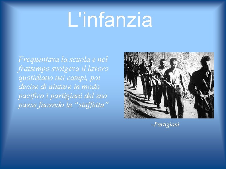 L'infanzia Frequentava la scuola e nel frattempo svolgeva il lavoro quotidiano nei campi, poi