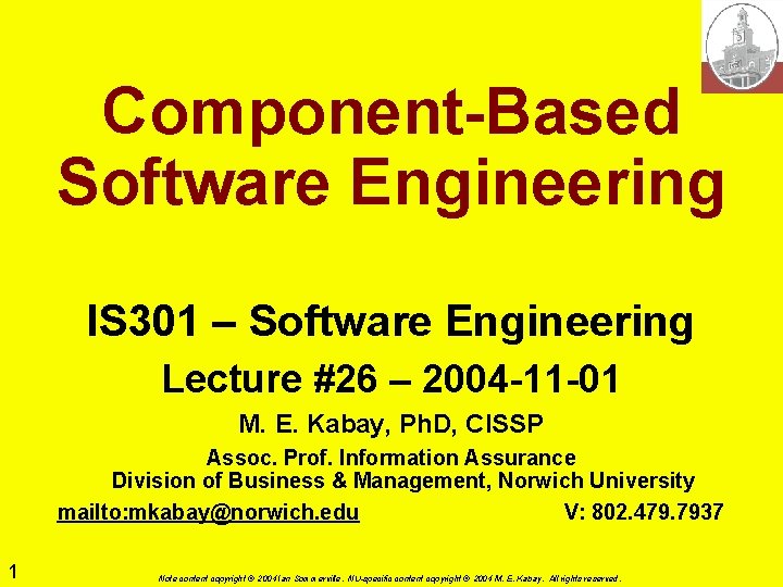 Component-Based Software Engineering IS 301 – Software Engineering Lecture #26 – 2004 -11 -01