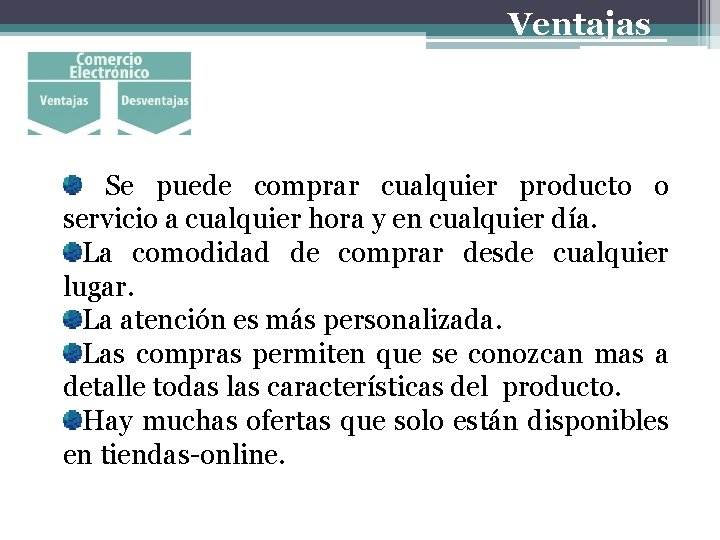 Ventajas Se puede comprar cualquier producto o servicio a cualquier hora y en cualquier