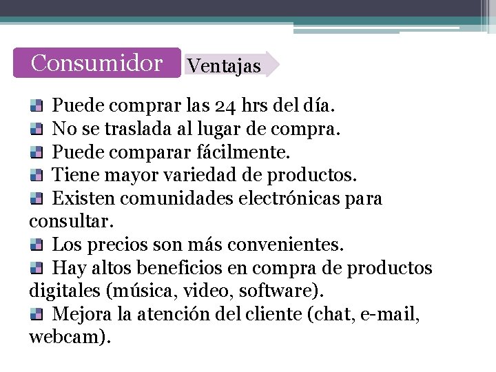 Consumidor Ventajas Puede comprar las 24 hrs del día. No se traslada al lugar