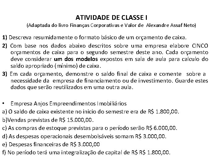 ATIVIDADE DE CLASSE I (Adaptada do livro Finanças Corporativas e Valor de Alexandre Assaf