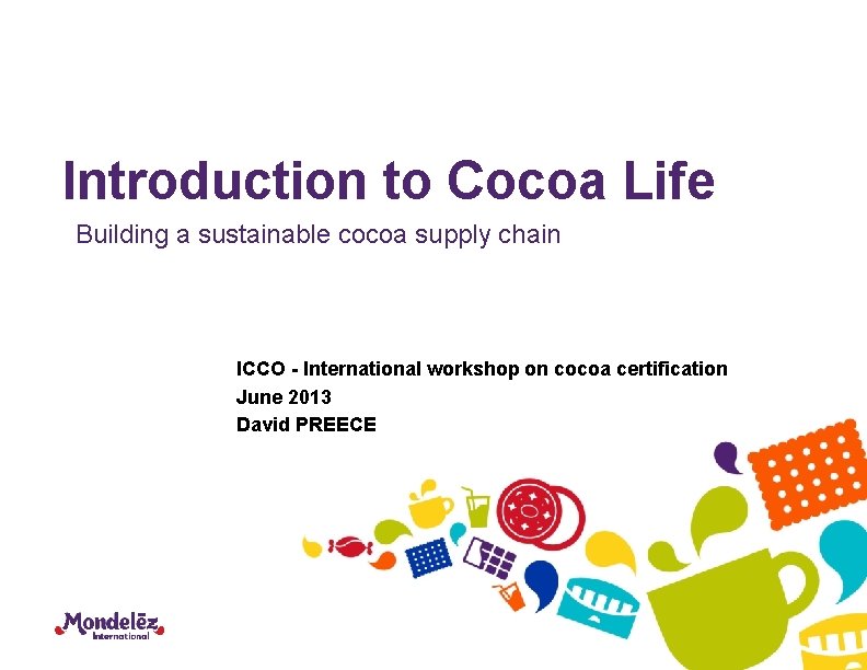 Introduction to Cocoa Life Building a sustainable cocoa supply chain ICCO - International workshop